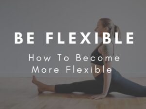 How To Become More Flexible