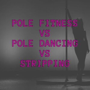 Pole Fitness vs Pole Dancing vs Stripping